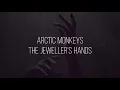 Download Lagu The jeweller's hands // arctic monkeys lyrics