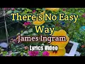 Download Lagu THERE'S NO EASY WAY - James Ingram (Lyrics Video)