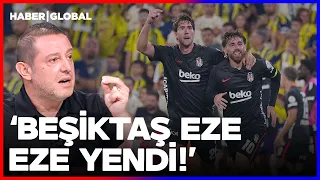 Nihat Kahveci: Beşiktaş Eze Eze Yendi! Kadıköy'de Gülen Taraf Beşiktaş Oldu