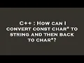 C How can I convert const char to string and then back to char