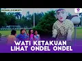 Lagu LAGI MAN PETASAN, WATI KETAKUAN LIHAT ONDEL ONDEL | RONALDOWATI | EPS.37 (3/4)