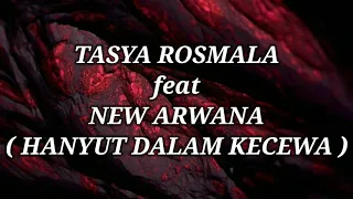 Download TASYA ROSMALA ft NEW ARWANA _ HANYUT DALAM KECEWA Lirik MP3