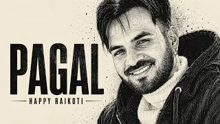 Pagal | Happy Raikoti  | Humble Music | Punjabi Songs 2026