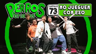 PERROS CRIOLLOS - NO JUEGUEN CON ESO, CAP. 73