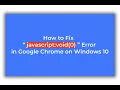 2019 How to Fix javascript void 0 Error in Google Chrome on Windows 10