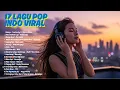Download Lagu 🎵✨ 17 LAGU POP INDO TERBAIK | Temani Harimu Dengan Musik Indonesia Terbaru 2025 ✨🎶