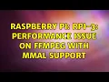 Raspberry Pi RPI-3 Performance issue on FFmpeg with mmal support