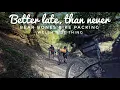 Lagu Better Late Than Never - A Chase To Find My Friends - Bear Bones Bikepacking