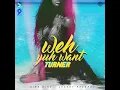 Weh Yuh Want