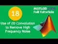 18 MATLAB Beginners Tutorial - Use of 2D Convolution to Remove High Frequency Noise