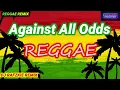 Against All Odds - ( Reggae Cover ) Dj Rafzkie Reggae version