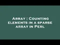 Array Counting elements in a sparse array in Perl