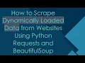 How to Scrape Dynamically Loaded Data from Websites Using Python Requests and BeautifulSoup