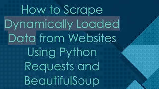 How to Scrape Dynamically Loaded Data from Websites Using Python Requests and BeautifulSoup