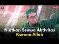 Download Lagu NIATKAN SEMUA AKTIVITAS KARENA ALLAH || USTADZ ADI HIDAYAT