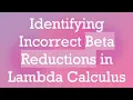 Identifying Incorrect Beta Reductions in Lambda Calculus