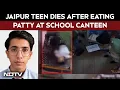 Jaipur News Jaipur Teen Collapses After Eating Patty At School Canteen Dies