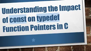 Understanding the Impact of const on typedef Function Pointers in C