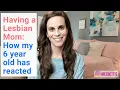 Having a Lesbian Mom How My 6 Year Old Has Reacted