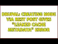 Drupal Creating node via REST POST gives leaked cache metadata error 2 Solutions