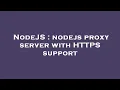 NodeJS nodejs proxy server with HTTPS support