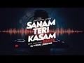 Download Lagu Sanam Teri Kasam - Remix || BreakUp || Dj Vishal Jodhpur || Love Mix || Ankit Tiwari