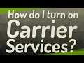 How do I turn on Carrier Services