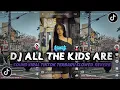 Download Lagu DJ ALL THE KIDS ARE SLOWED REVERB VIRAL TIKTOK TERBARU
