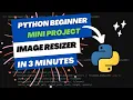 Python Projects For Beginners - Image Resizer Resize and Compress Images to Reduce File Size