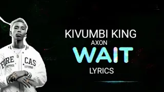 Kivumbi King Wait Lyrics Ft AXON Icyampa Amahirwe Tukibera Incuti Mpaka 