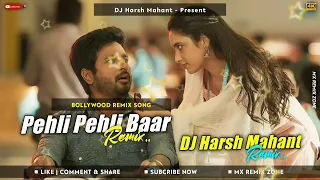 Bollywood Remix Song | Pehli Pehli Baar (Remix) - DJ Harsh Mahant