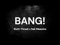 Sixth Threat, Sak Maestro - BANG! (Lyrics)