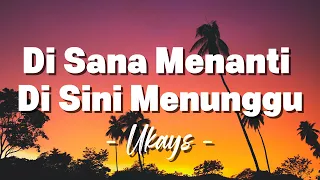 ukays di sana menanti di sini menunggu lagu lirik 