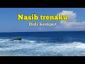 Download Lagu Lagu terambyar didi kempot NASIB TRESNAKU||sliramu ora ngrasake nyerine loro atiku