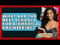 What Are The Best Schools For Biomedical Engineering - The College Explorer