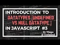 JavaScript Tutorials in Hindi Part 3 Data Types in JavaScript in Hindi Null vs Undefined in JS
