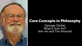 George Dickie, "What Is Anti-Art" | Anti-Art and the Artworld | Philosophy Core Concepts
