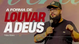 A FORMA DE LOUVAR A DEUS | Fábio Bravo