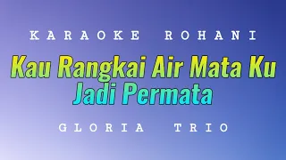 Download Kau Rangkai Air Mata Ku Jadi Permata Karaoke - Gloria Trio MP3