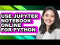 How to Use Jupyter Notebook Online for Python updated