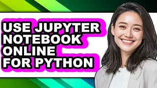 How to Use Jupyter Notebook Online for Python updated