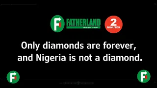 fatherland only diamonds are forever and nigeria is not a diamond