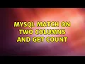 Mysql match on two columns and get count 2 Solutions