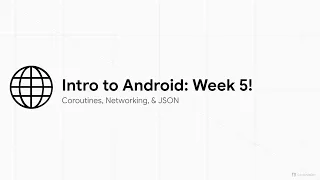 SP26 Intro to Android Development - Coroutines Networking JSON Week 5 Lecture