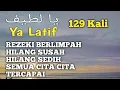 Zikir ya Latif 129 kali l dijamin Rezeki Berlimpah
