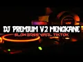 Download Lagu DJ PREMIUM V2 MENGKANE - Slow bass viral tiktok
