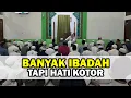 Download Lagu Banyak Ibadah tapi Hati Kotor - Buya Yahya