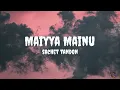 Sachet Tandon - Maiyya Mainu (Lyrics)  #sachettandon #maiyyamainu #maiyyamainulyrics