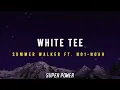 Summer Walker - White Tee Ft. NO1-NOAH (Lyrics)