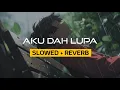 AKU DAH LUPA (slowed+reverb) Trending on TIKTOK
